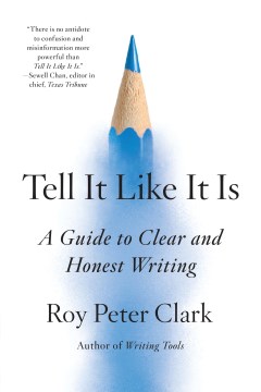 Tell It Like It Is - A Guide to Clear and Honest Writing