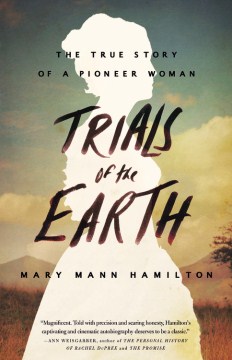 Trials of the Earth: the True Story of a Pioneer Woman 