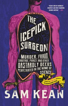 The icepick surgeon : murder, fraud, sabotage, piracy, and other dastardly deeds perpetrated in the name of science