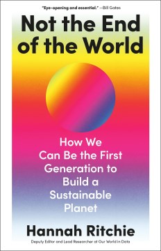 Not the End of the World - How We Can Be the First Generation to Build a Sustainable Planet