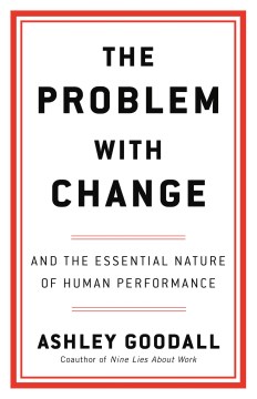 The Problem With Change - And the Essential Nature of Human Performance