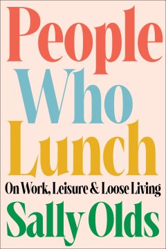 People Who Lunch - On Work, Leisure, and Loose Living