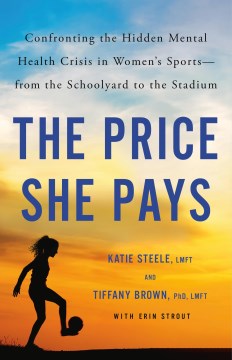 The Price She Pays - Confronting the Hidden Mental Health Crisis in Women's Sports?from the Schoolyard to the Stadium
