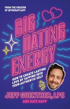 Big Dating Energy - How to Create Lasting Love by Tapping into Your Authentic Self