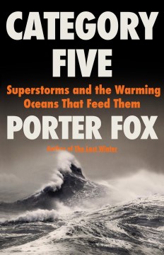 Category Five - Superstorms and the Warming Oceans That Feed Them