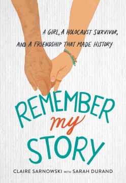 Remember my story - a girl, a Holocaust survivor, and a friendship that made history