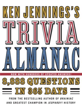 Ken Jennings's Trivia Almanac : 8,888 Questions in 365 Days