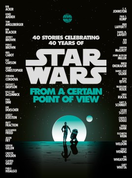 Star Wars : from a certain point of view : 40 stories celebrating 40 years of Star Wars