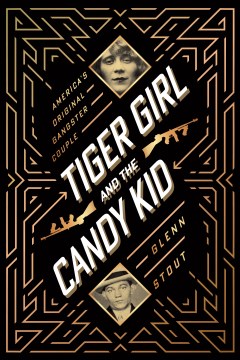 Tiger Girl and the Candy Kid - America's original gangster couple