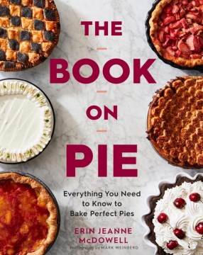 The book on pie : everything you need to know to bake perfect pies