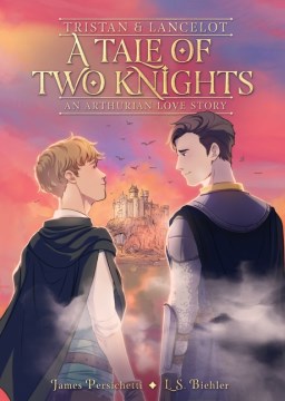 Tristan and Lancelot - A Tale of Two Knights; An Arthurian Love Story