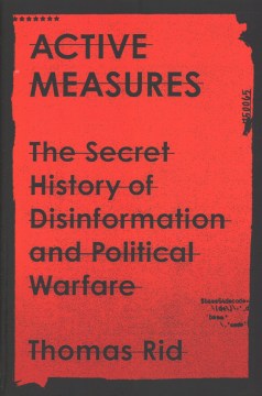 Active Measures: the secret history of disinformation and political warfare 