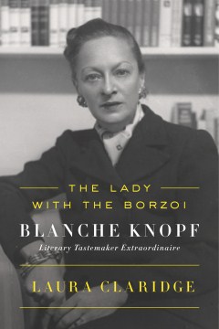 The Lady With the Borzoi - Blanche Knopf, Literary Tastemaker Extraordinaire