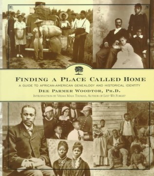 Finding a place called home : a guide to African-American genealogy and historical identity