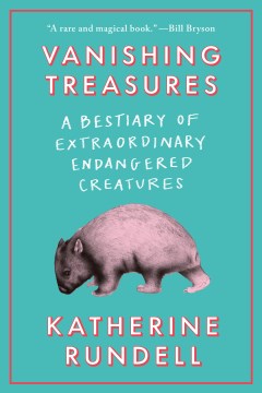 Vanishing treasures - a bestiary of extraordinary endangered creatures