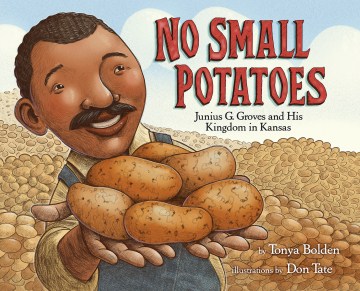 No small potatoes : Junius G. Groves and his kingdom in Kansas