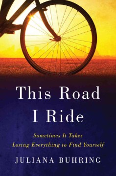 This Road I Ride : Sometimes It Takes Losing Everything to Find Yourself