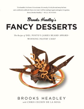 Brooks Headley's fancy desserts - the recipes of Del Posto's James Beard Award-winning pastry chef