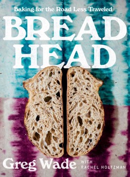 Bread Head - Baking for the Road Less Traveled