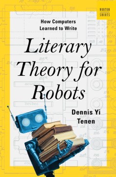 Literary theory for robots - how computers learned to write