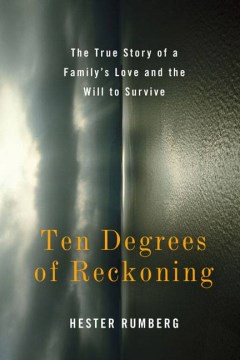 Ten Degrees of Reckoning: A True Story of a Family's Love and the Will to Survive 