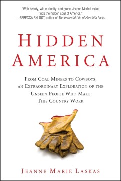 Hidden America: From Coal Miners to Cowboys, an Extraordinary Exploration of the Unseen People Who Make this Country Work