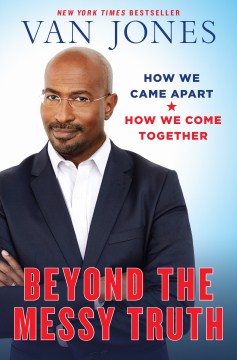 Beyond the messy truth : how we came apart, how we come together