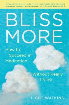 Cover image for `Bliss More: How to Succeed in Meditation Without Really Trying`