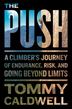 The push : a climber's journey of endurance, risk, and going beyond limits