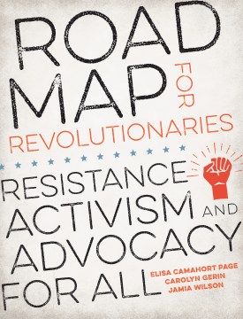 Road Map for Revolutionaries : Resistance, Activism, and Advocacy for All