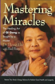 Mastering miracles - the healing art of Qi gong as taught by a master