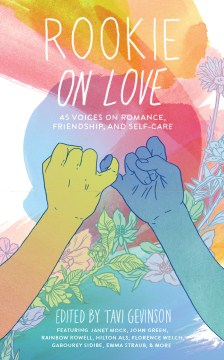Rookie on love : 45 voices on romance, friendship, and self-care