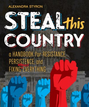 Steal This Country : A Handbook for Resistance, Persistence, and Fixing Almost Anything