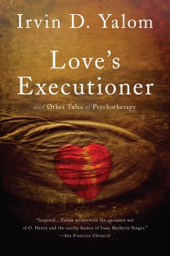 Love's executioner and other tales of psychotherapy / And Other Tales of Psychotherapy