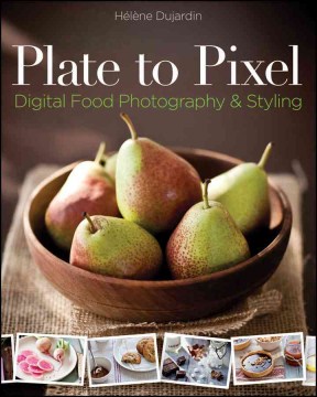 Plate to Pixel: Digital Food Photography & Styling