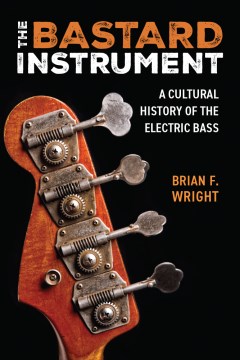 The bastard instrument - a cultural history of the electric bass