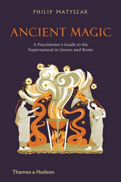 Ancient magic - a practitioner's guide to the supernatural in Greece and Rome