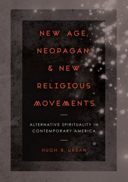 New Age, Neopagan, and New Religious Movements- Alternative Spirituality in Contemporary America