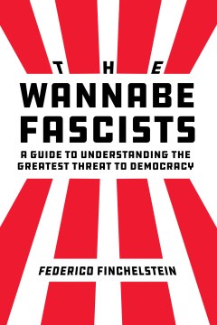 The Wannabe Fascists - A Guide to Understanding the Greatest Threat to Democracy