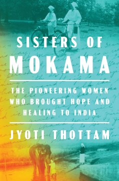 Sisters of Mokama - the pioneering women who brought hope and healing to India