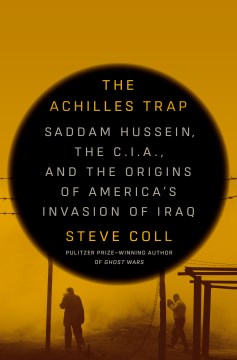 The Achilles trap - Saddam Hussein, the C.I.A., and the origins of America's invasion of Iraq