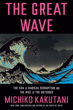 The Great Wave - The Era of Radical Disruption and the Rise of the Outsider