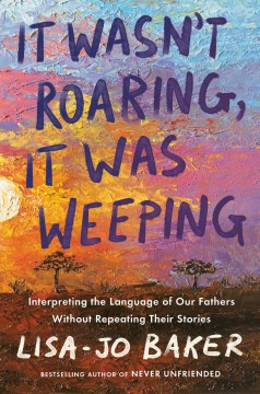 It wasn't roaring, it was weeping / Interpreting the Language of Our Fathers Without Repeating Their Stories