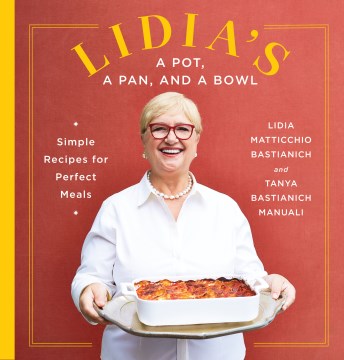Lidia's a pot, a pan, and a bowl : simple recipes for perfect meals