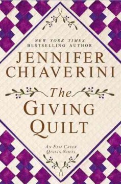 The Giving Quilt: an Elm Creek Quilts Novel 