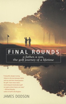 Final rounds - a father, a son, the golf journey of a lifetime