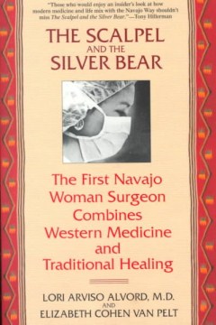 The Scalpel and the Silver Bear- The First Navajo Woman Surgeon Combines Western Medicine and Traditional Healing