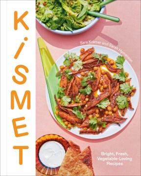 Kismet - Bright, Fresh, Vegetable-loving Recipes