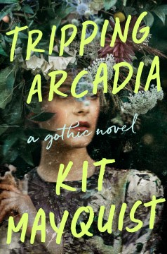Tripping Arcadia: A Novel