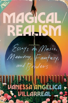 Magical/Realism - Essays on Music, Memory, Fantasy, and Borders